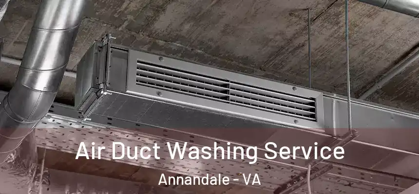 Air Duct Washing Service Annandale - VA