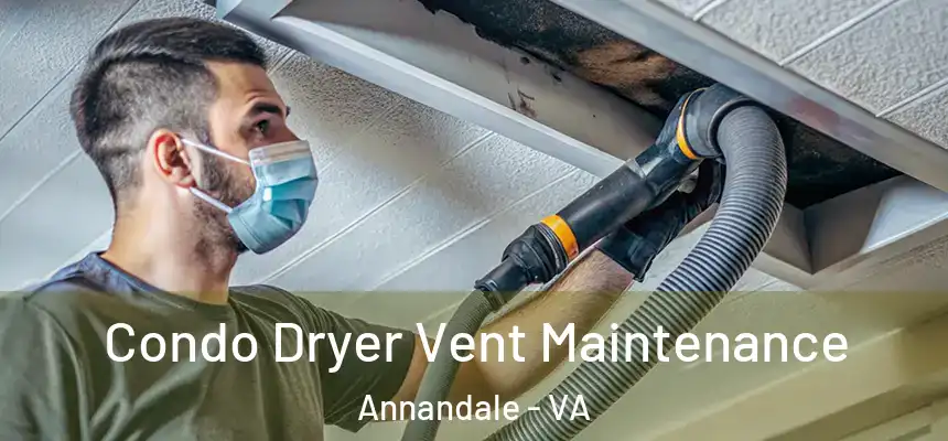 Condo Dryer Vent Maintenance Annandale - VA