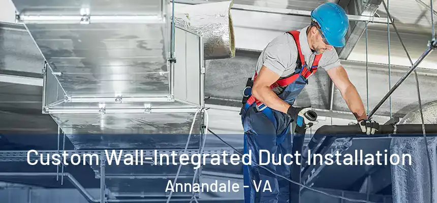  Custom Wall-Integrated Duct Installation Annandale - VA