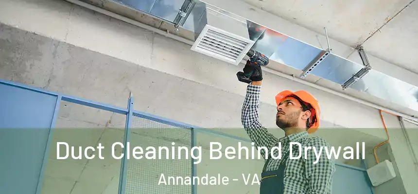 Duct Cleaning Behind Drywall Annandale - VA