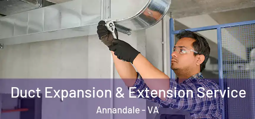  Duct Expansion & Extension Service Annandale - VA