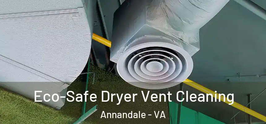  Eco-Safe Dryer Vent Cleaning Annandale - VA