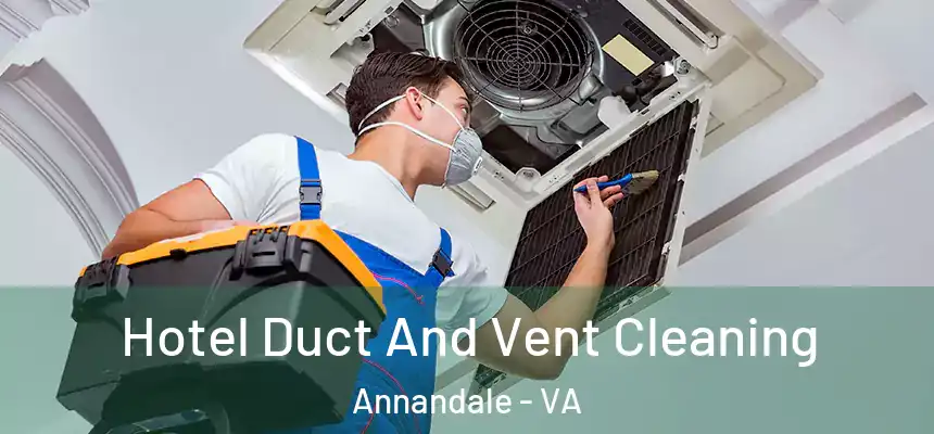  Hotel Duct And Vent Cleaning Annandale - VA