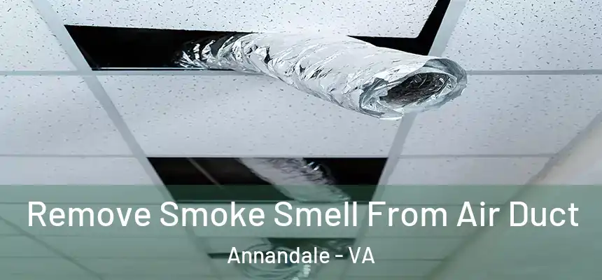  Remove Smoke Smell From Air Duct Annandale - VA