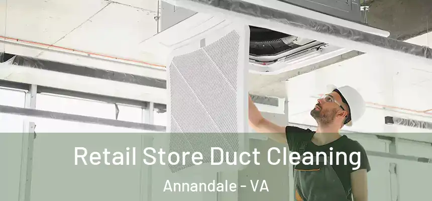  Retail Store Duct Cleaning Annandale - VA